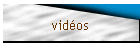 vidéos