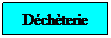 Zone de Texte: D�ch�terie
